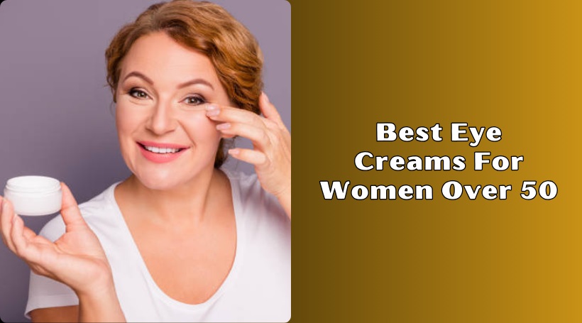 You are currently viewing Our 8 Best Eye Creams For Women Over 50 In 2025