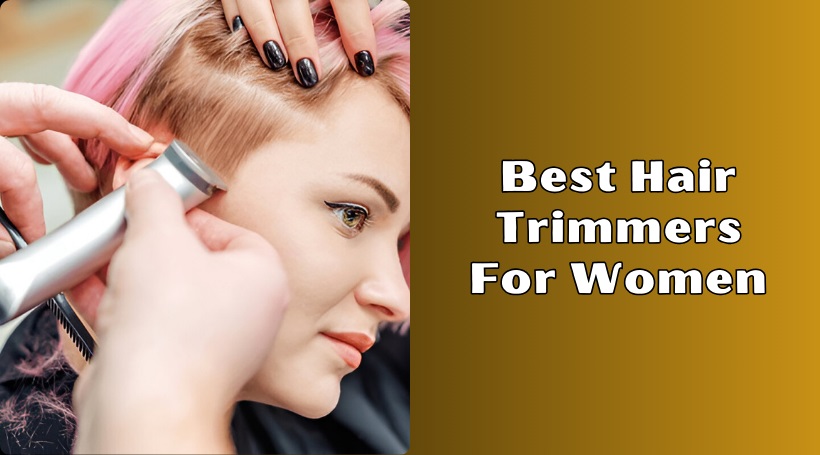 Read more about the article 10 Best Hair Trimmers For Women Of 2025