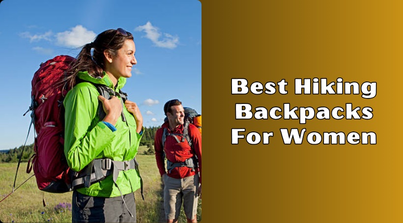 You are currently viewing 10 Best Hiking Backpacks For Women In 2025 – Reviews And Guide