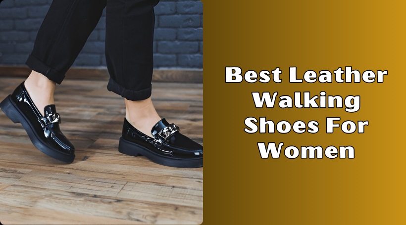 You are currently viewing Top 10 Best Leather Walking Shoes For Women – 2025