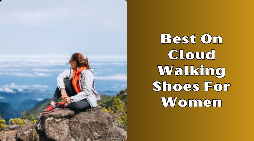 You are currently viewing 8 Best On Cloud Walking Shoes For Women – Top Picks Of 2025