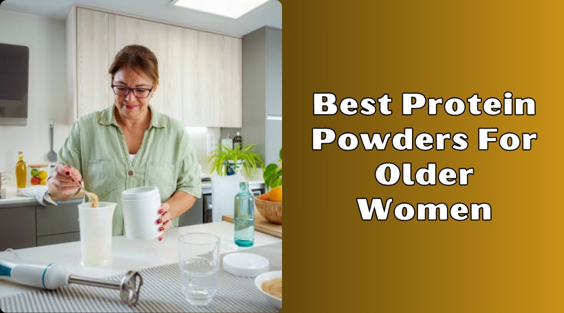 You are currently viewing Top 8 Best Protein Powders For Older Women In 2025