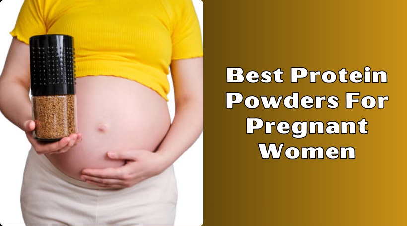 You are currently viewing Our 8 Best Protein Powders For Pregnant Women – Top Picks Of 2025