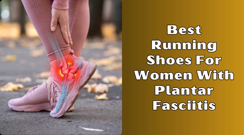 Read more about the article The 8 Best Running Shoes For Women With Plantar Fasciitis In 2025 – Reviews And Guide