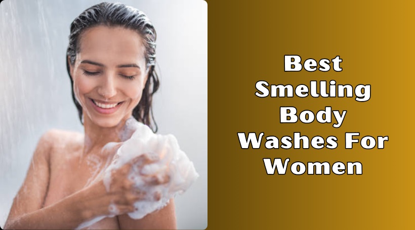 You are currently viewing 10 Best Smelling Body Washes For Women To Buy In 2025