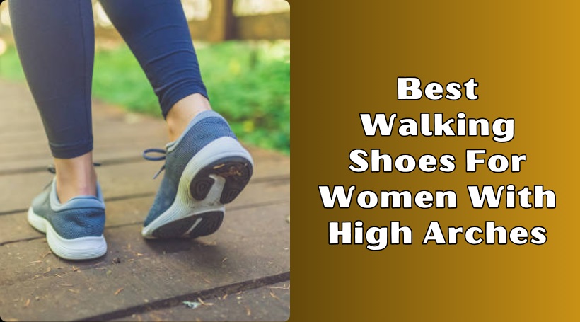 You are currently viewing Our 8 Best Walking Shoes For Women With High Arches To Buy In 2025