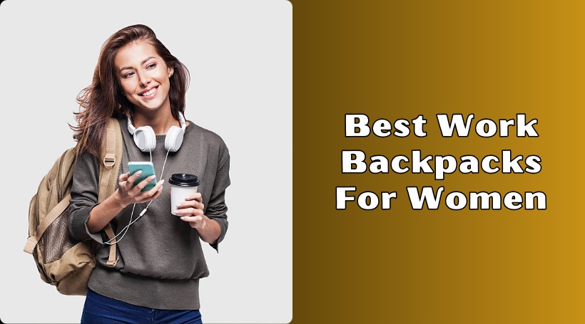 You are currently viewing 10 Best Work Backpacks For Women To Buy In 2025