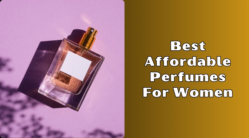 You are currently viewing Our 8 Best Affordable Perfumes For Women To Buy In 2025