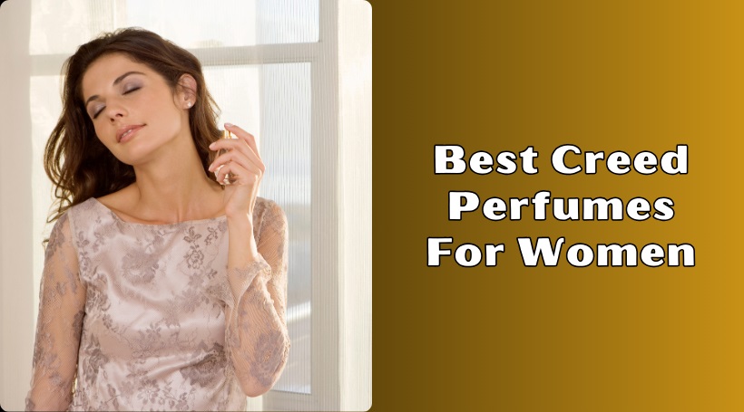 You are currently viewing The 9 Best Creed Perfumes For Women In 2025 – Reviews And Guide