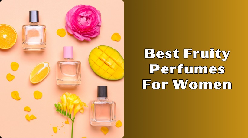 You are currently viewing 8 Best Fruity Perfumes For Women In 2025