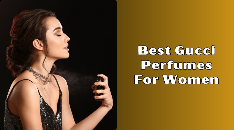 You are currently viewing Our 8 Best Gucci Perfumes For Women Of 2025