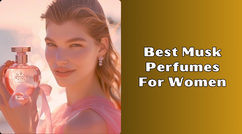 You are currently viewing Our 8 Best Musk Perfumes For Women – Top Picks Of 2025