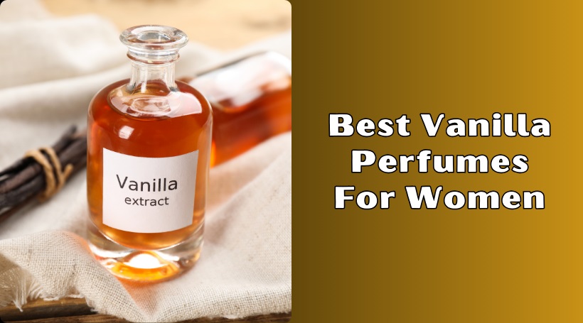 You are currently viewing The 8 Best Vanilla Perfumes For Women Of 2025