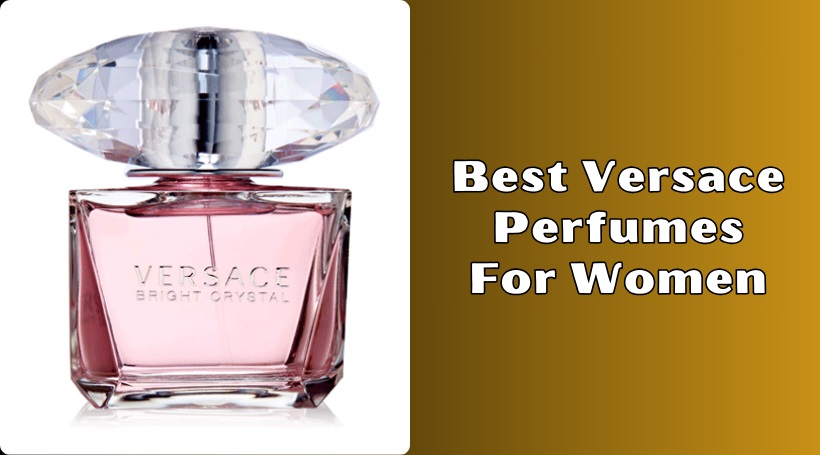 You are currently viewing The 8 Best Versace Perfumes For Women To Buy In 2025