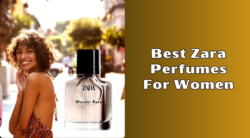 You are currently viewing Top 8 Best Zara Perfumes For Women In 2025