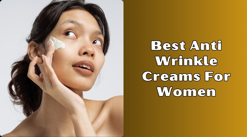 You are currently viewing The 10 Best Anti Wrinkle Creams For Women In 2025