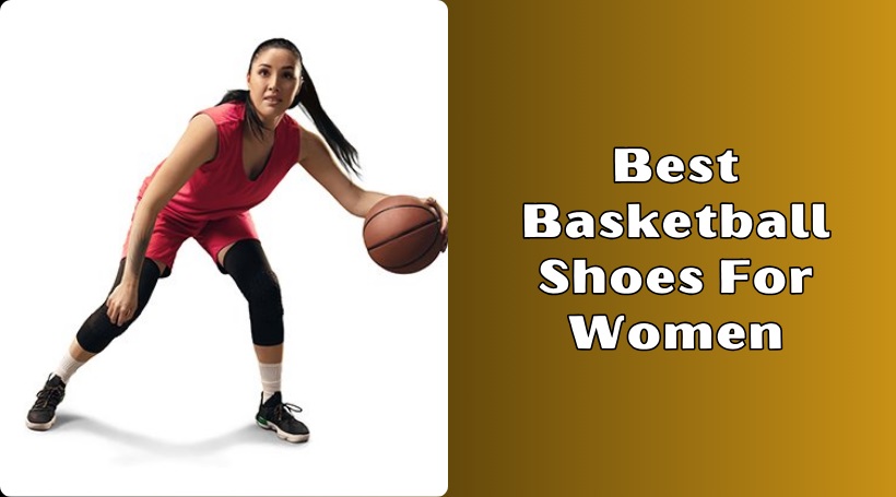You are currently viewing The 10 Best Basketball Shoes For Women To Buy In 2025