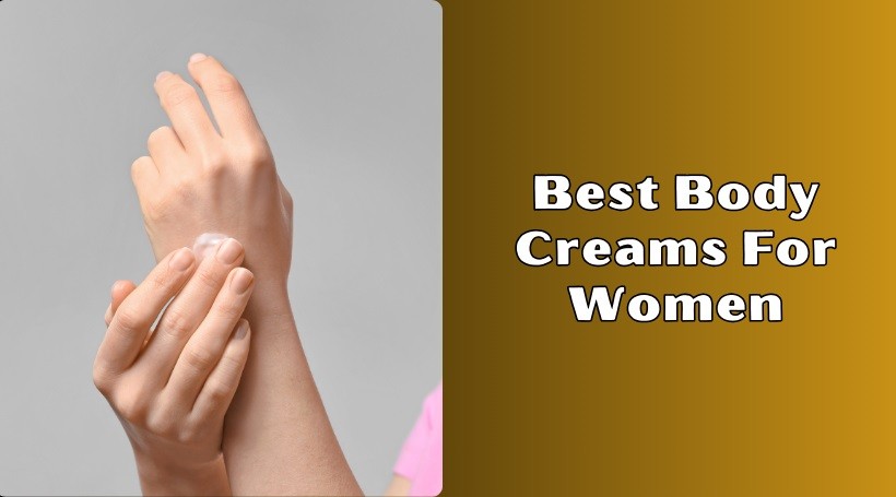 You are currently viewing Top 10 Best Body Creams For Women To Buy In 2025