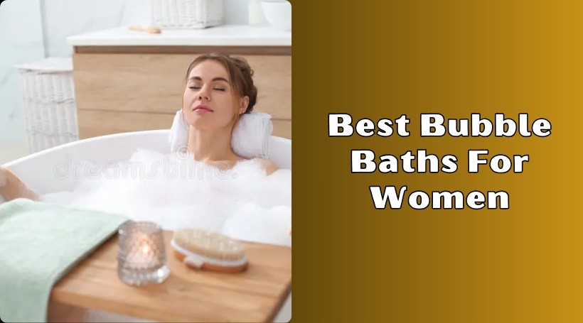 You are currently viewing Top 10 Best Bubble Baths For Women To Buy In 2025