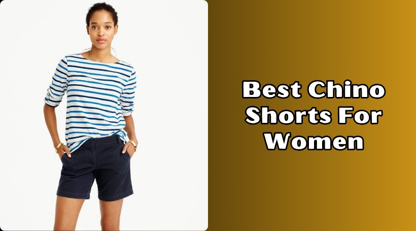 You are currently viewing 10 Best Chino Shorts For Women – 2025