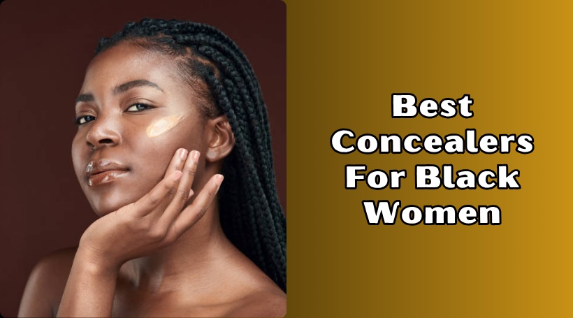You are currently viewing Top 10 Best Concealers For Black Women To Buy In 2025