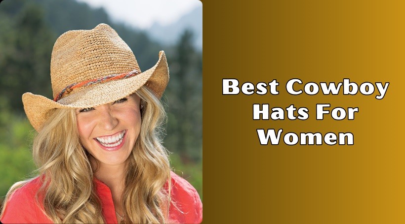 You are currently viewing The 10 Best Cowboy Hats For Women – 2025