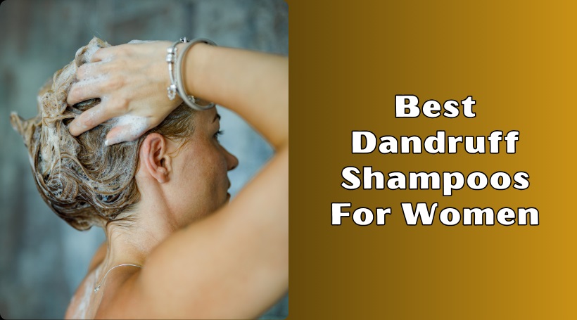 You are currently viewing Top 10 Best Dandruff Shampoos For Women To Buy In 2025