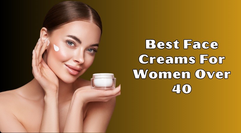You are currently viewing 10 Best Face Creams For Women Over 40 In 2025 – Reviews And Guide