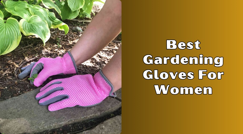 Read more about the article 8 Best Gardening Gloves For Women In 2025