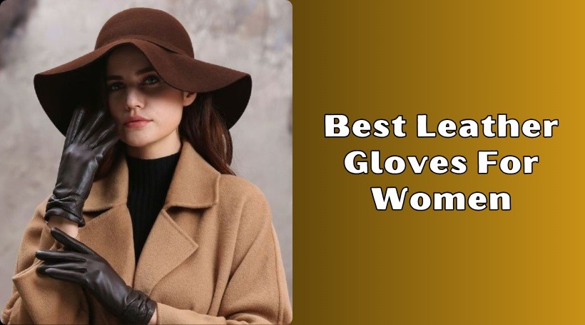 You are currently viewing Top 10 Best Leather Gloves For Women To Buy In 2025