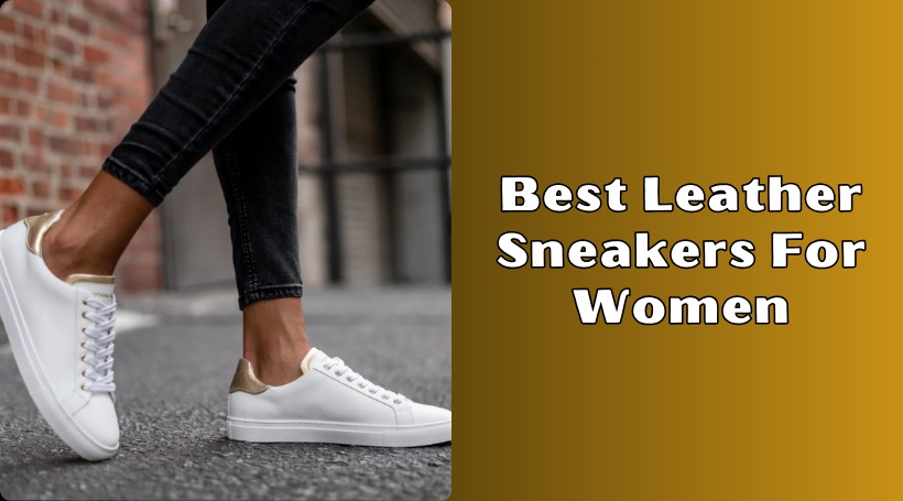 You are currently viewing The 8 Best Leather Sneakers For Women To Buy In 2025