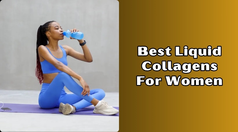 You are currently viewing 10 Best Liquid Collagens For Women In 2025