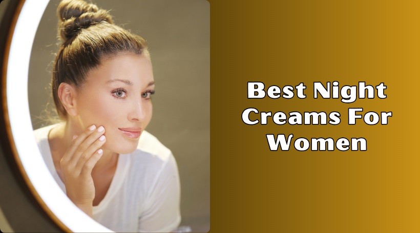 You are currently viewing Our 10 Best Night Creams For Women In 2025