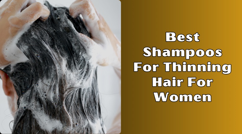 You are currently viewing The 10 Best Shampoos For Thinning Hair For Women – 2025