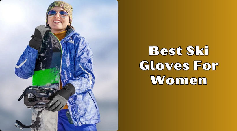 Read more about the article Top 8 Best Ski Gloves For Women In 2025