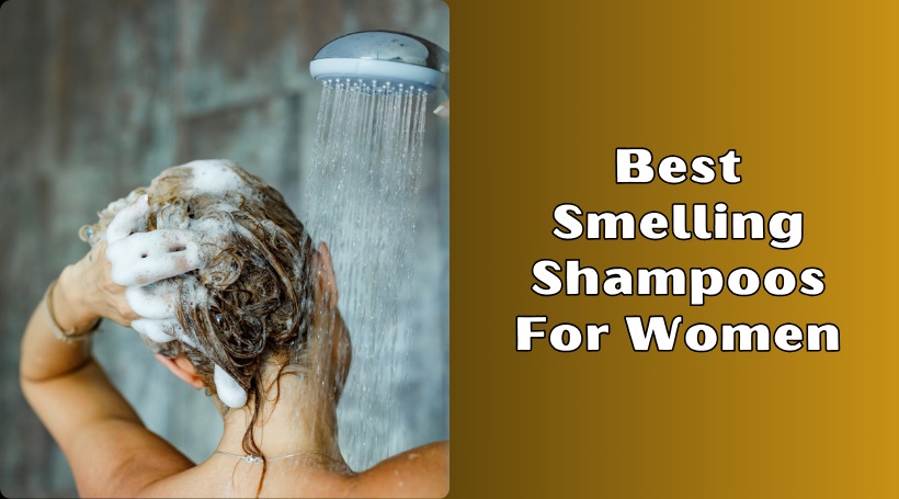 You are currently viewing Our 10 Best Smelling Shampoos For Women To Buy In 2025