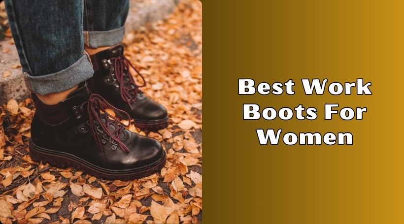 You are currently viewing Top 10 Best Work Boots For Women In 2025