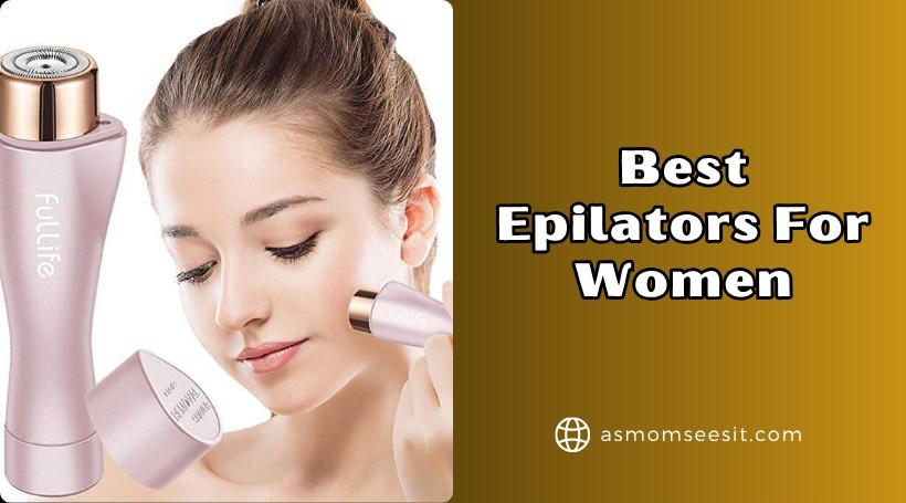 You are currently viewing Top 12 Best Epilators For Women In 2025 – Reviews And Guide