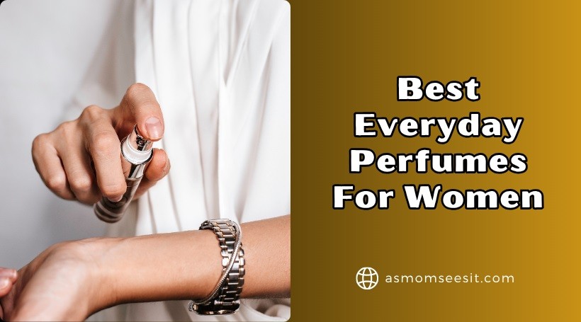 You are currently viewing 10 Best Everyday Perfumes For Women In 2025