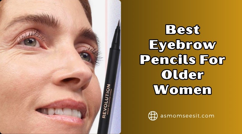 You are currently viewing Top 10 Best Eyebrow Pencils For Older Women In 2025