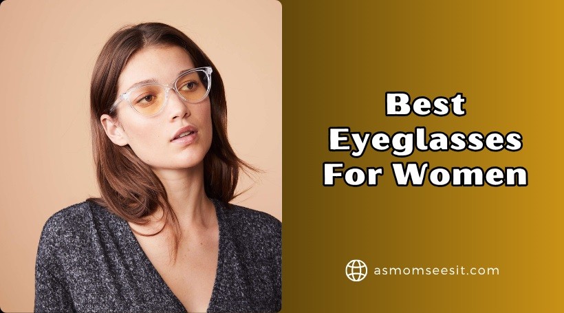 You are currently viewing Top 10 Best Eyeglasses For Women In 2025