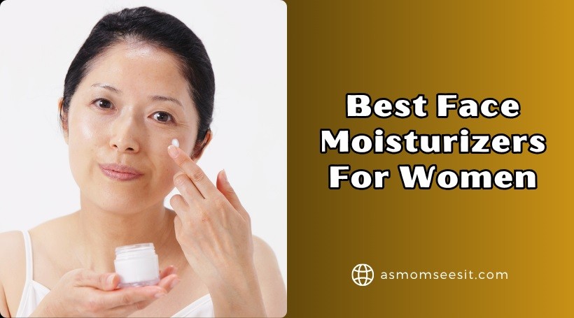 You are currently viewing The 12 Best Face Moisturizers For Women In 2025 – Reviews And Guide