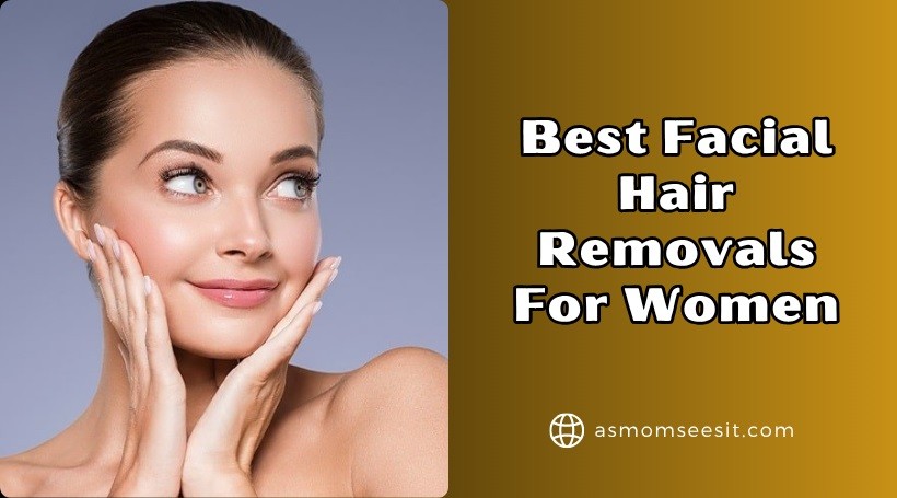 You are currently viewing Our 10 Best Facial Hair Removals For Women In 2025