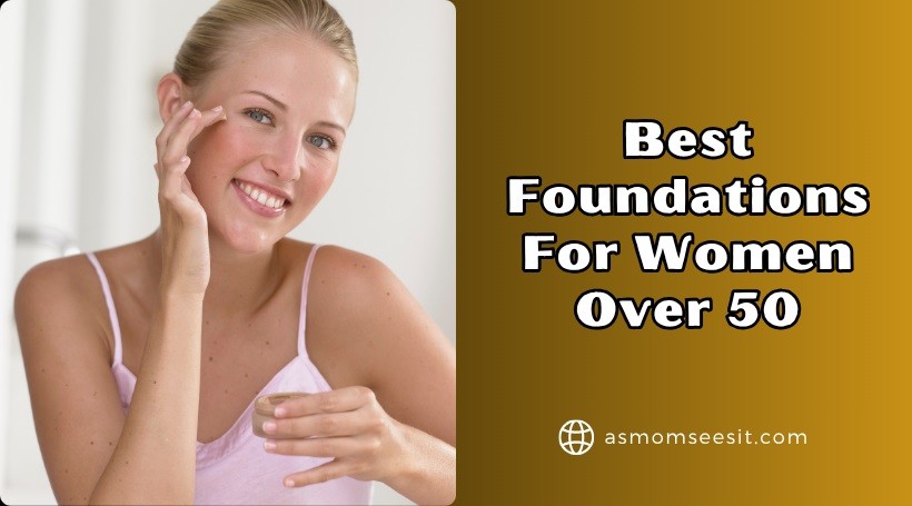 You are currently viewing Top 10 Best Foundations For Women Over 50 To Buy In 2025
