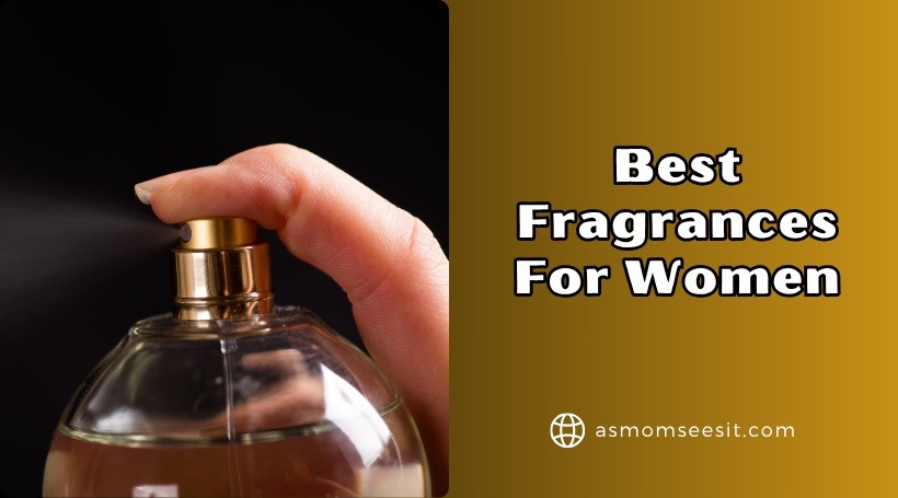You are currently viewing 12 Best Fragrances For Women In 2025
