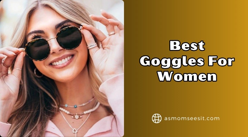 You are currently viewing Top 10 Best Goggles For Women Of 2025