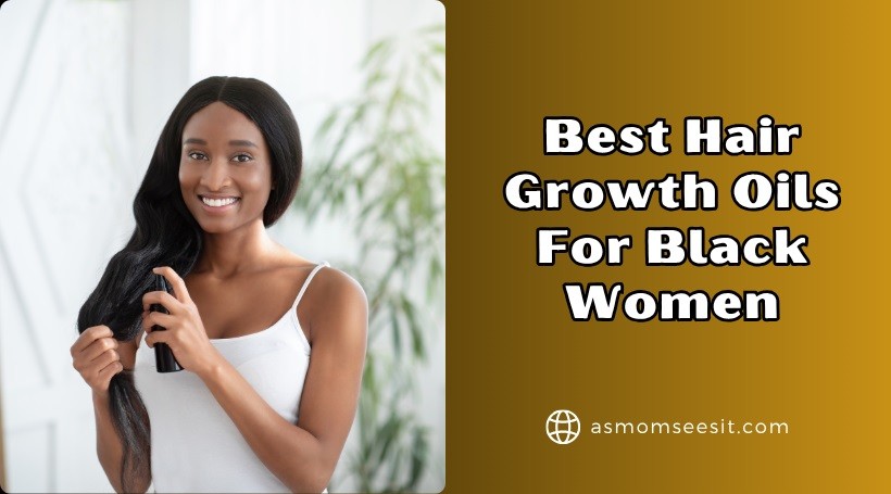 You are currently viewing The 10 Best Hair Growth Oils For Black Women In 2025