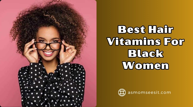 You are currently viewing Our 10 Best Hair Vitamins For Black Women In 2025