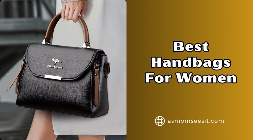You are currently viewing 10 Best Handbags For Women To Buy In 2025