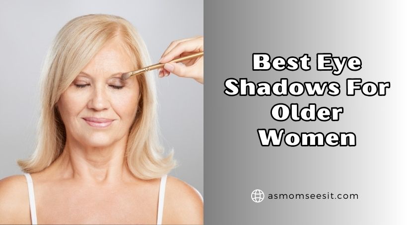 You are currently viewing The 10 Best Eye Shadows For Older Women 2025, According to Experts